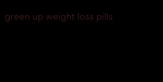 green up weight loss pills