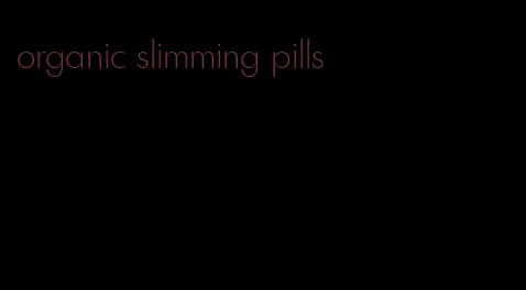 organic slimming pills