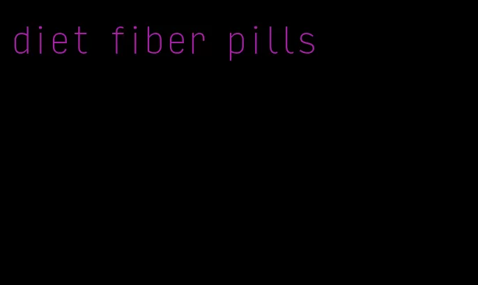 diet fiber pills