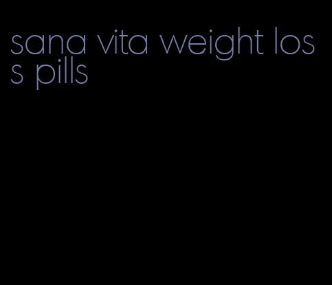 sana vita weight loss pills