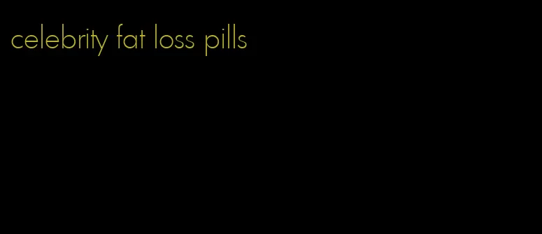 celebrity fat loss pills