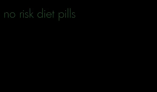 no risk diet pills