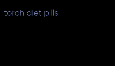 torch diet pills