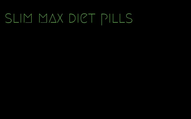 slim max diet pills