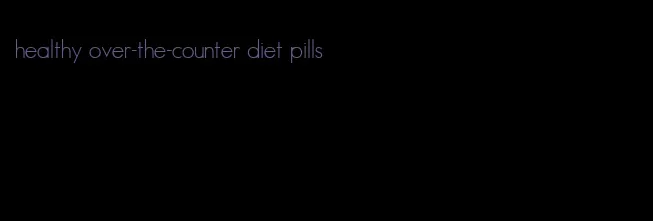 healthy over-the-counter diet pills