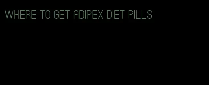 where to get adipex diet pills