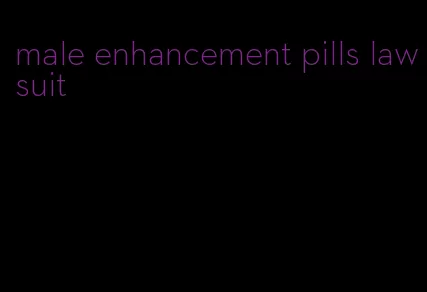 male enhancement pills lawsuit