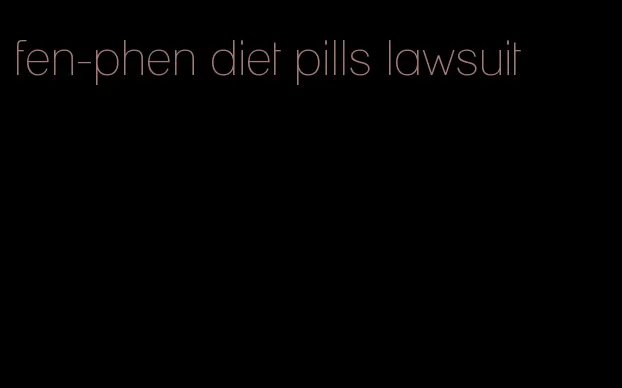 fen-phen diet pills lawsuit