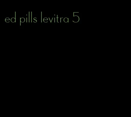 ed pills levitra 5