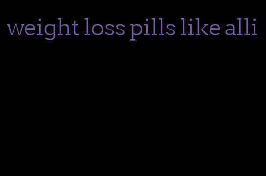 weight loss pills like alli