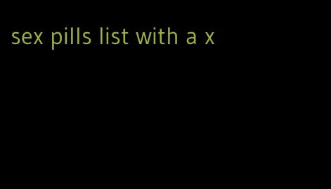 sex pills list with a x