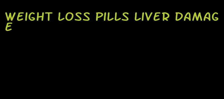 weight loss pills liver damage