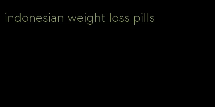 indonesian weight loss pills