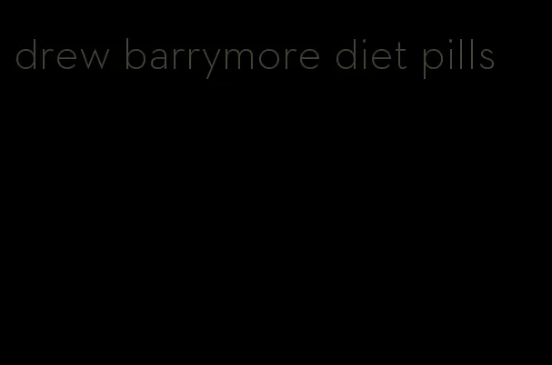 drew barrymore diet pills