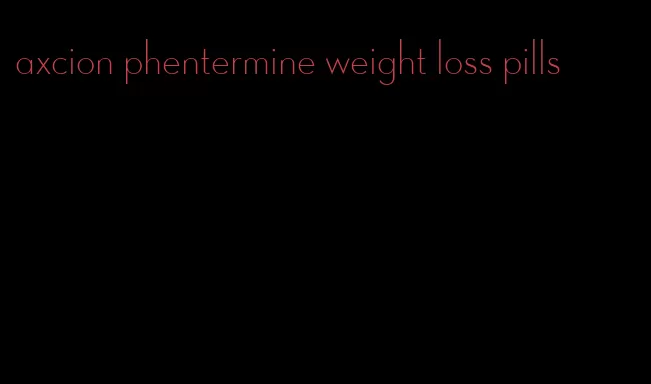 axcion phentermine weight loss pills