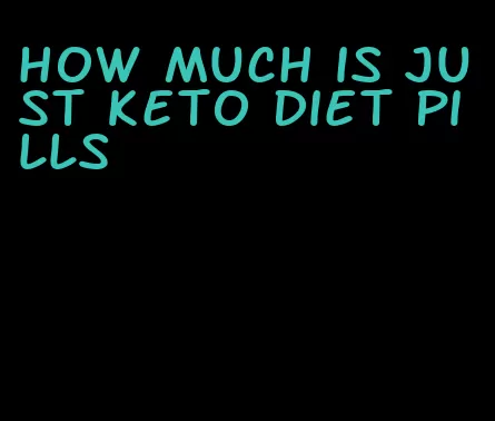 how much is just keto diet pills