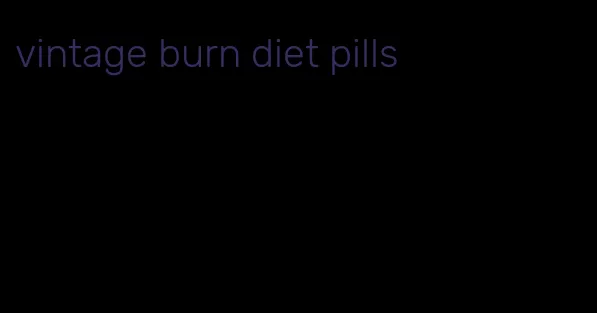 vintage burn diet pills