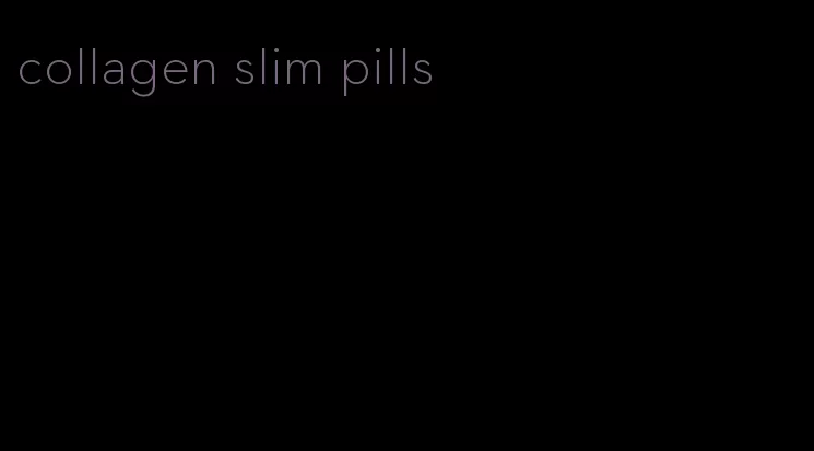 collagen slim pills