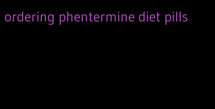 ordering phentermine diet pills