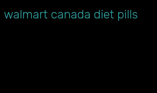 walmart canada diet pills