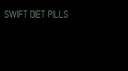 swift diet pills