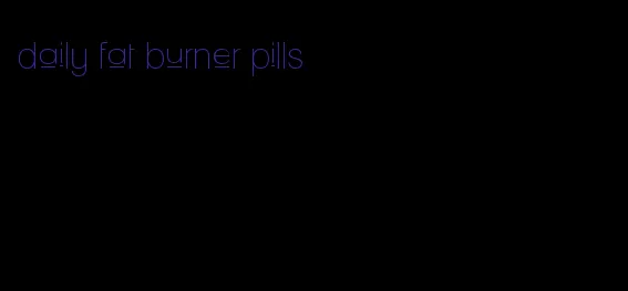 daily fat burner pills