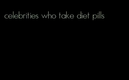 celebrities who take diet pills