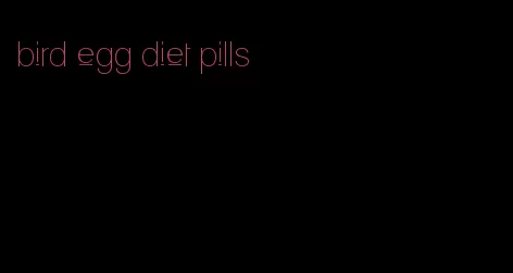 bird egg diet pills