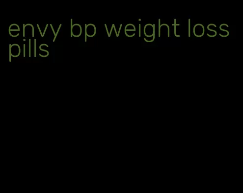 envy bp weight loss pills