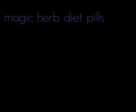 magic herb diet pills