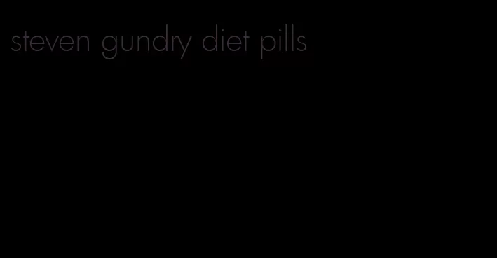 steven gundry diet pills