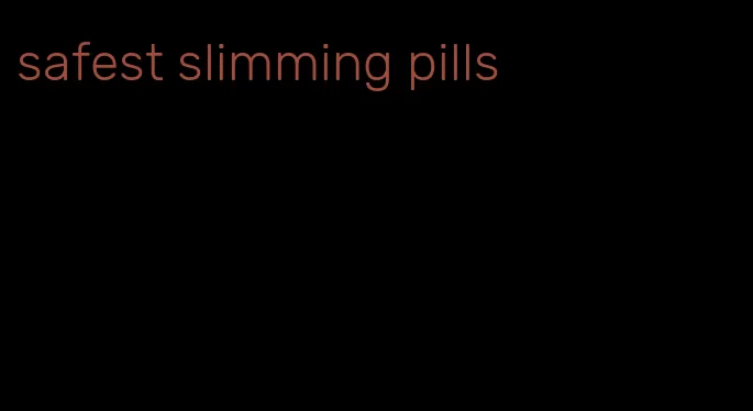 safest slimming pills