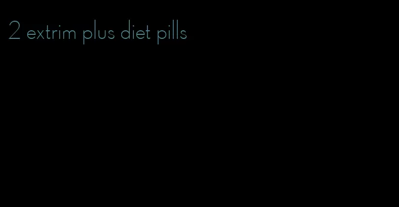 2 extrim plus diet pills