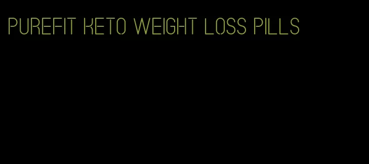 purefit keto weight loss pills