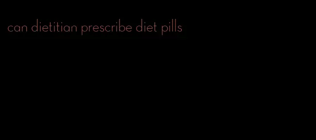 can dietitian prescribe diet pills