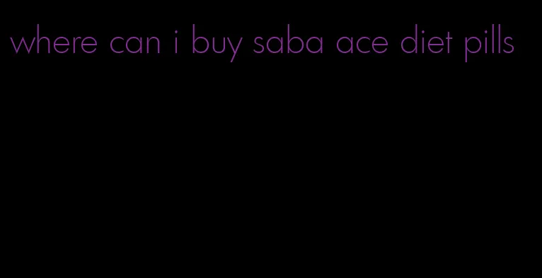 where can i buy saba ace diet pills