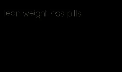 lean weight loss pills