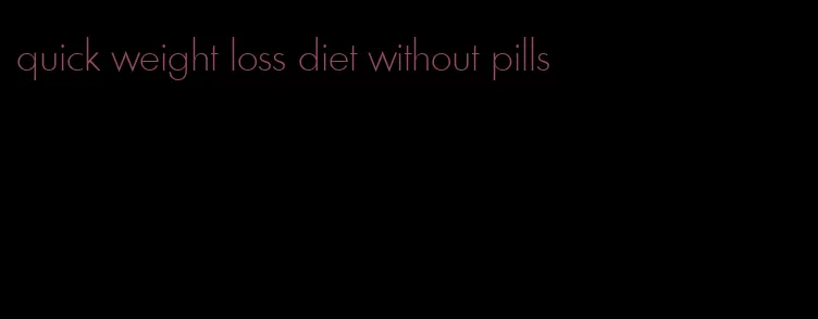 quick weight loss diet without pills