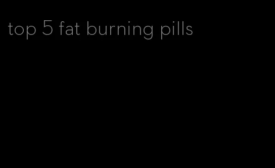 top 5 fat burning pills