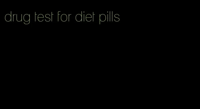 drug test for diet pills