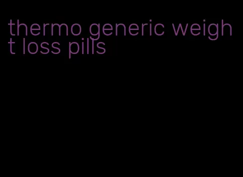 thermo generic weight loss pills