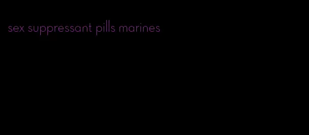 sex suppressant pills marines