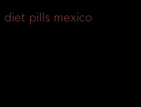 diet pills mexico