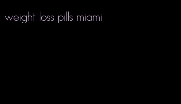 weight loss pills miami