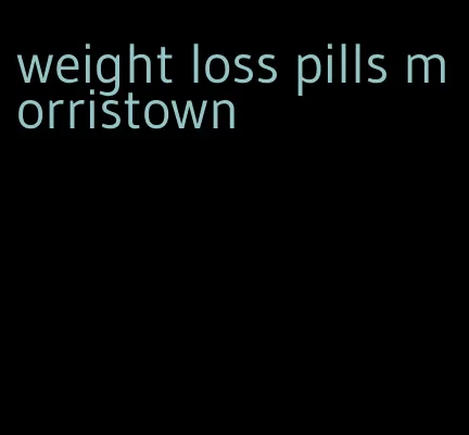 weight loss pills morristown