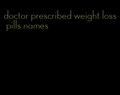 doctor prescribed weight loss pills names