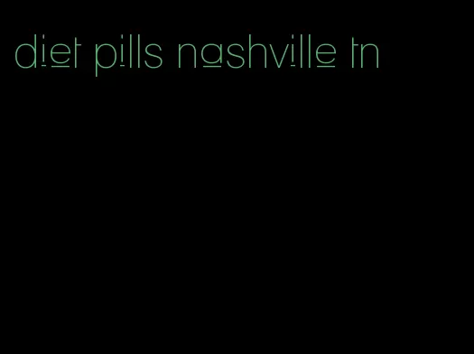 diet pills nashville tn