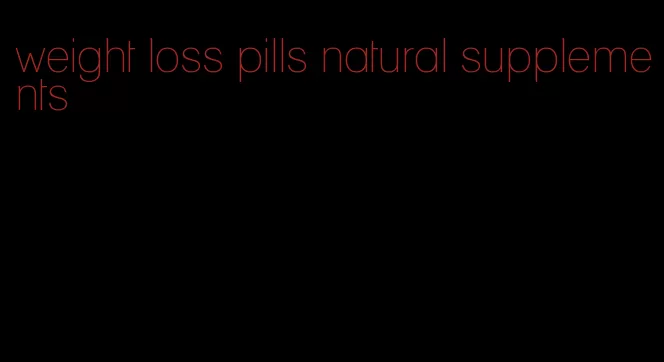 weight loss pills natural supplements