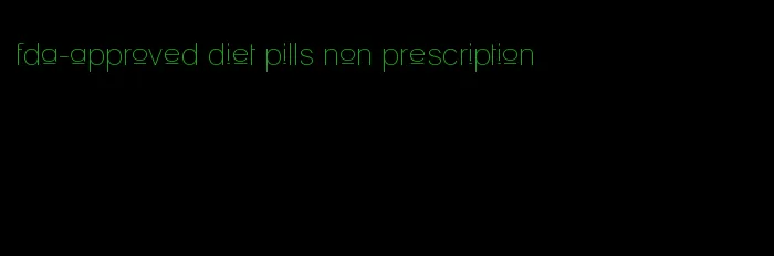 fda-approved diet pills non prescription