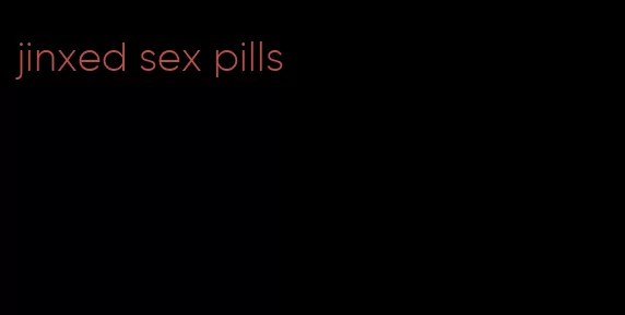 jinxed sex pills